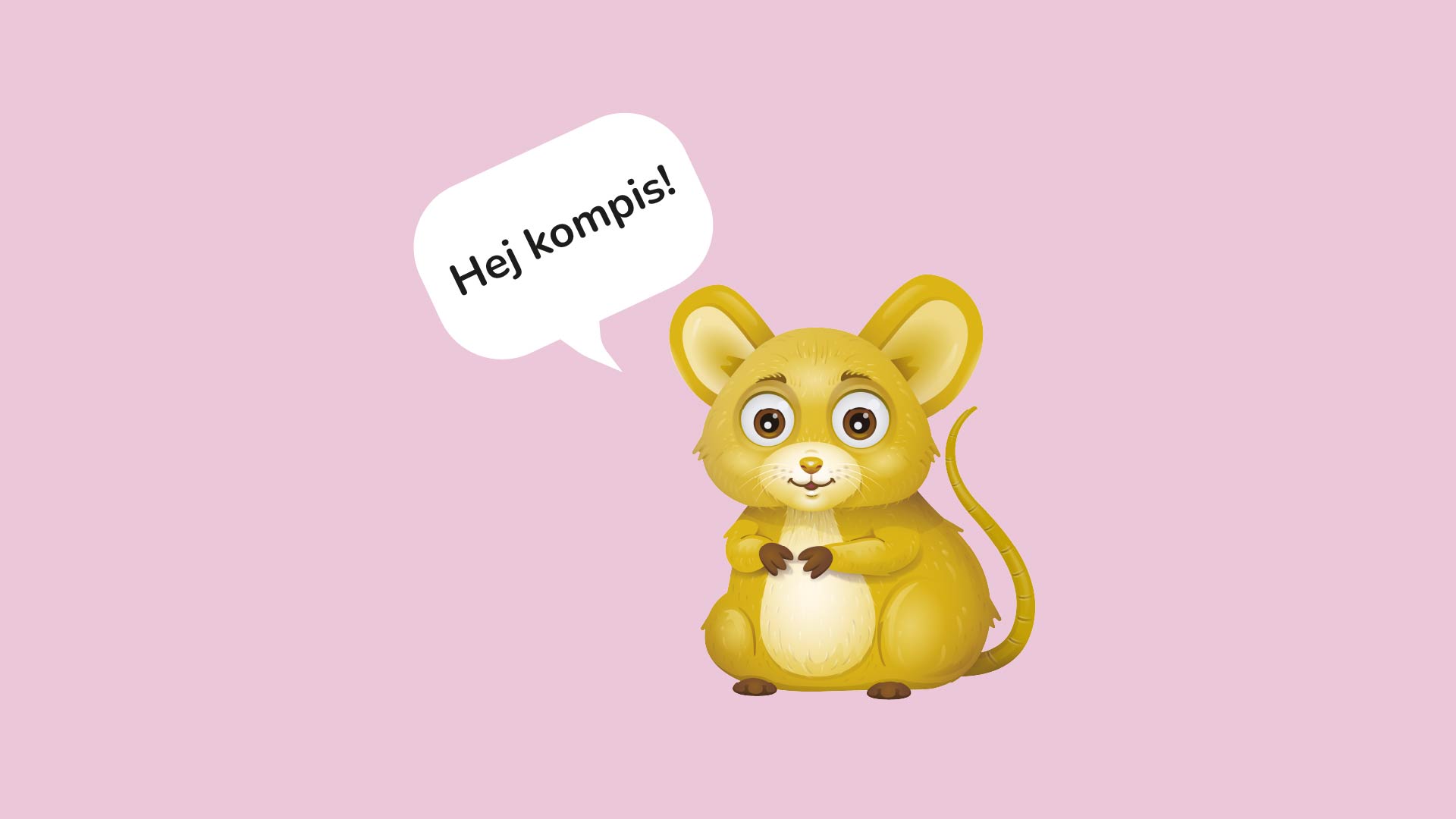 En pratbubbla med texten "Hej kompis!" och musen bredvid.